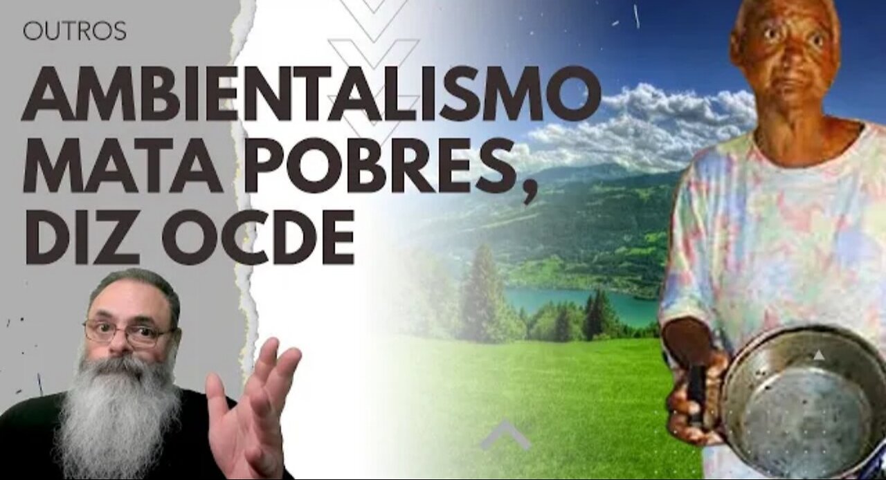 RELATÓRIO da OCDE confirma o ÓBVIO: OS POBRES é que PAGARÃO pelas MEDIDAS contra AQUECIMENTO GLOBAL