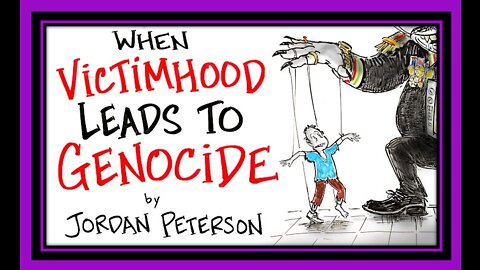 The Dangers of Victimhood - By Jordan Peterson