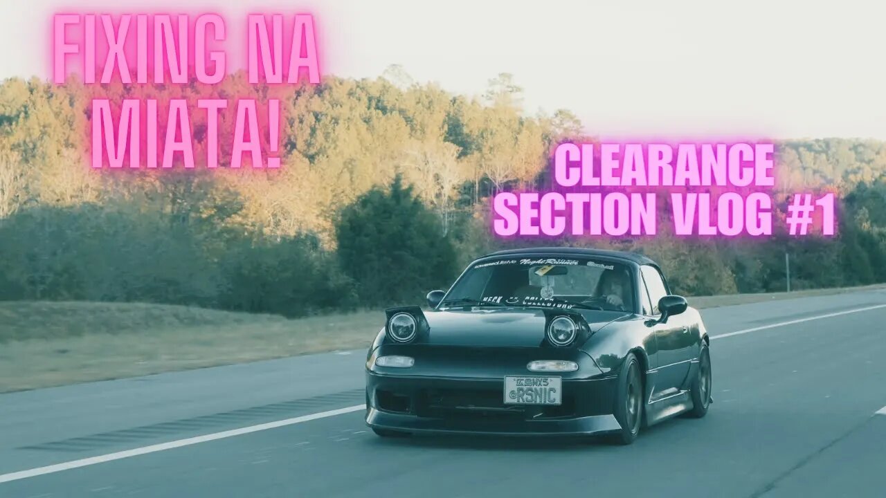 Fixing My Na Miata! (Clearance Section Vlog #1) |4k