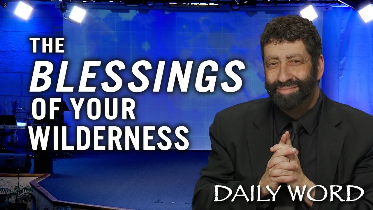 The Blessings of Your Wilderness | Jonathan Cahn Sermon