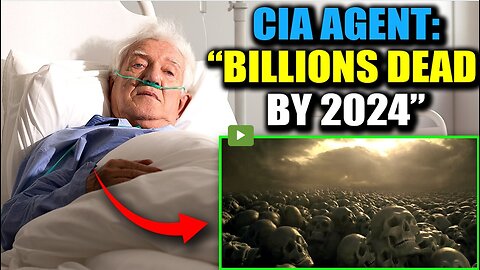 CIA Agent Confesses on Deathbed: 'Billions Will Die in 2024'