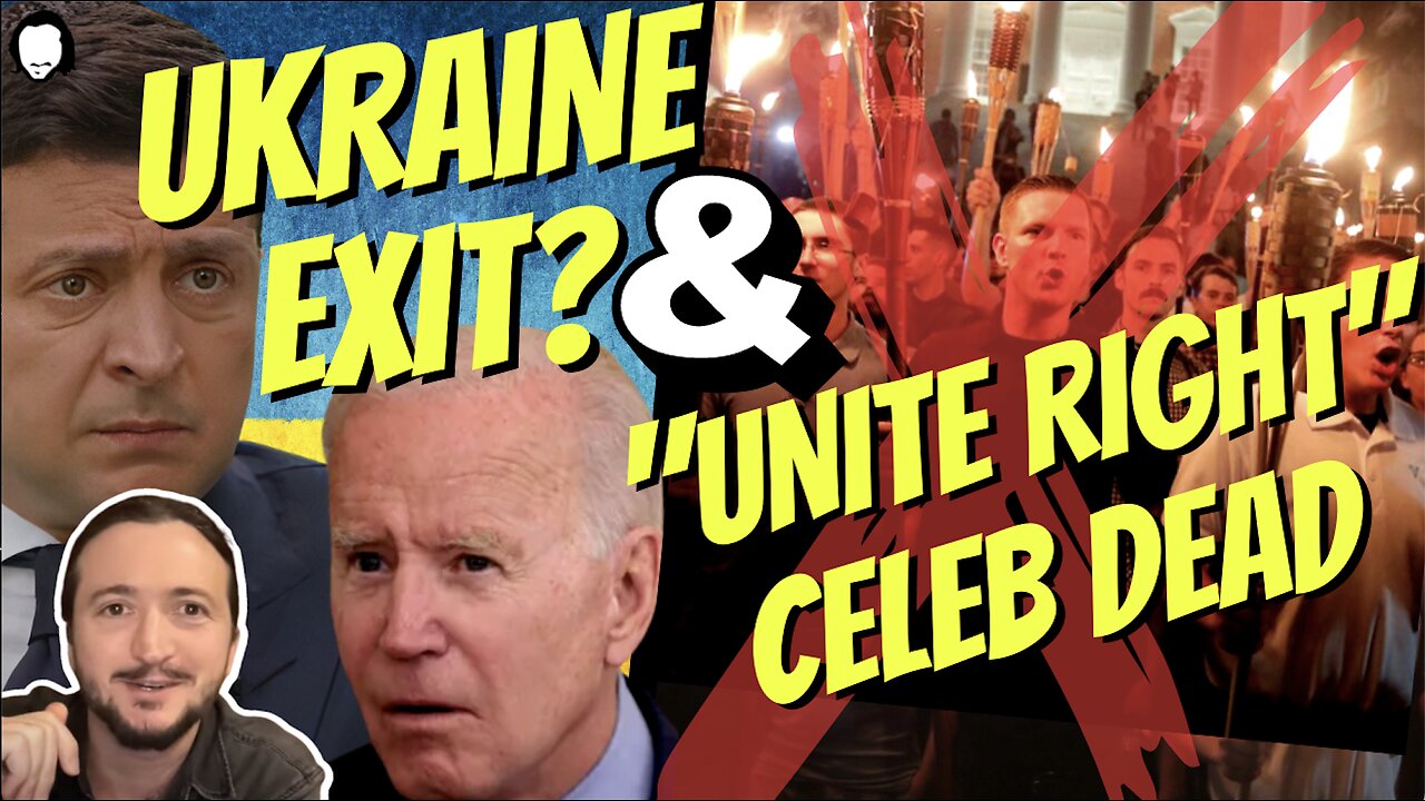 US Signals Exit From Ukraine! & "Unite The Right" Celeb Is Dead