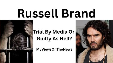 Russell Brand. Trial By Media? Or Is He Guilty As Hell?