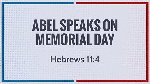 May 28, 2023 - Sunday PM - MESSAGE - Abel Speaks on Memorial Day (Heb. 11:4)