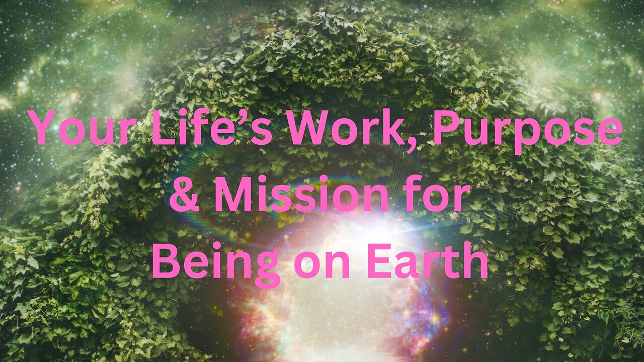 Your Life’s Work, Purpose & Mission for Being on Earth ∞The Andromedan Council of Light,
