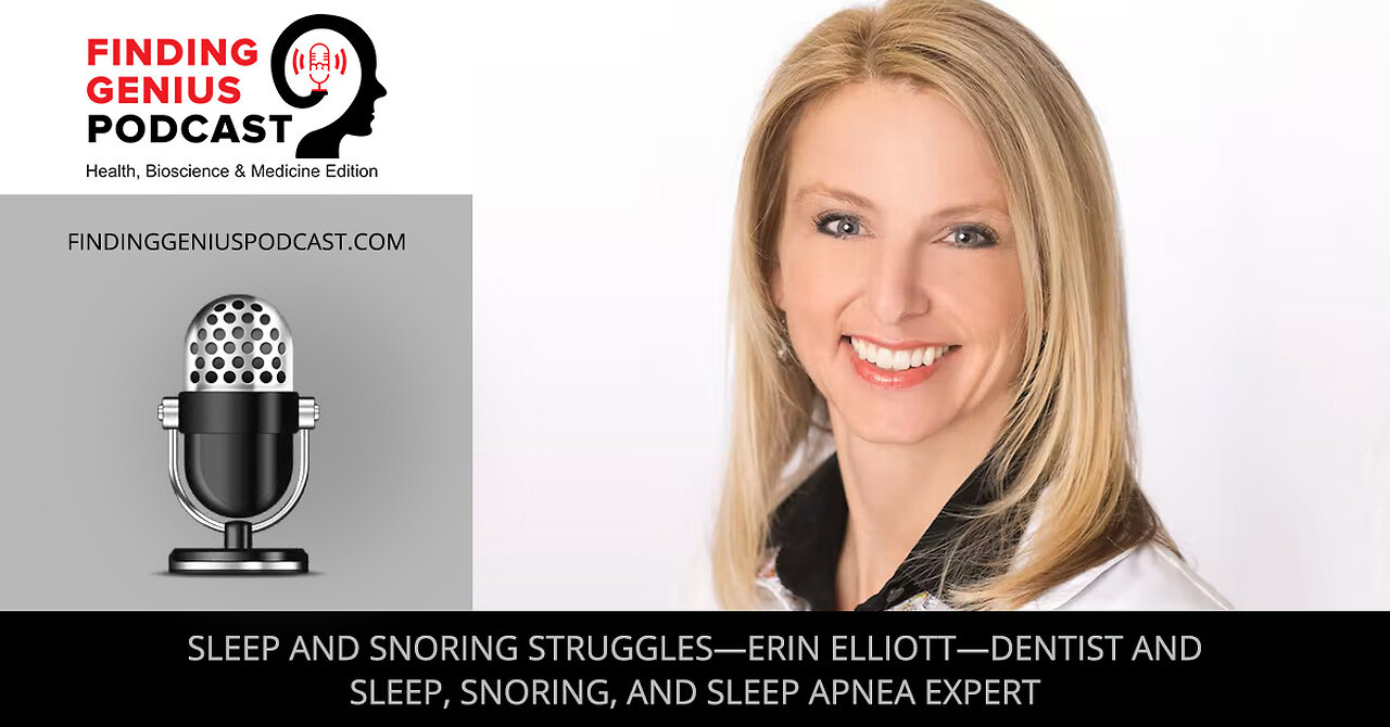 Sleep and Snoring Struggles—Erin Elliott—Dentist and Sleep, Snoring, and Sleep Apnea Expert