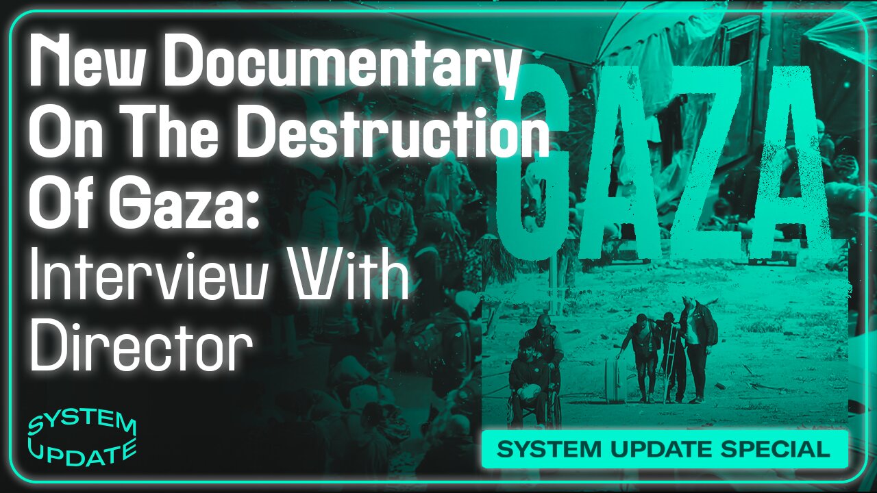 New Documentary On The Destruction Of Gaza: Interview With Director Richard Sanders | SYSTEM UPDATE #351