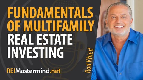 The Fundamentals of Multifamily Real Estate Investing with Rod Khleif #288