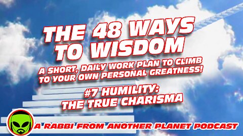 The 48 Ways to Wisdom #7 - Humility - The True Charisma