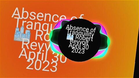 Absence of Tranquility 🌁 Robert Reyvolt April 30 2023