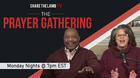 The Prayer Gathering LIVE | Monday Nights @ 7pm ET | Share The Lamb TV