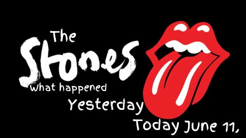 The Stones Yesterday Today June 11,