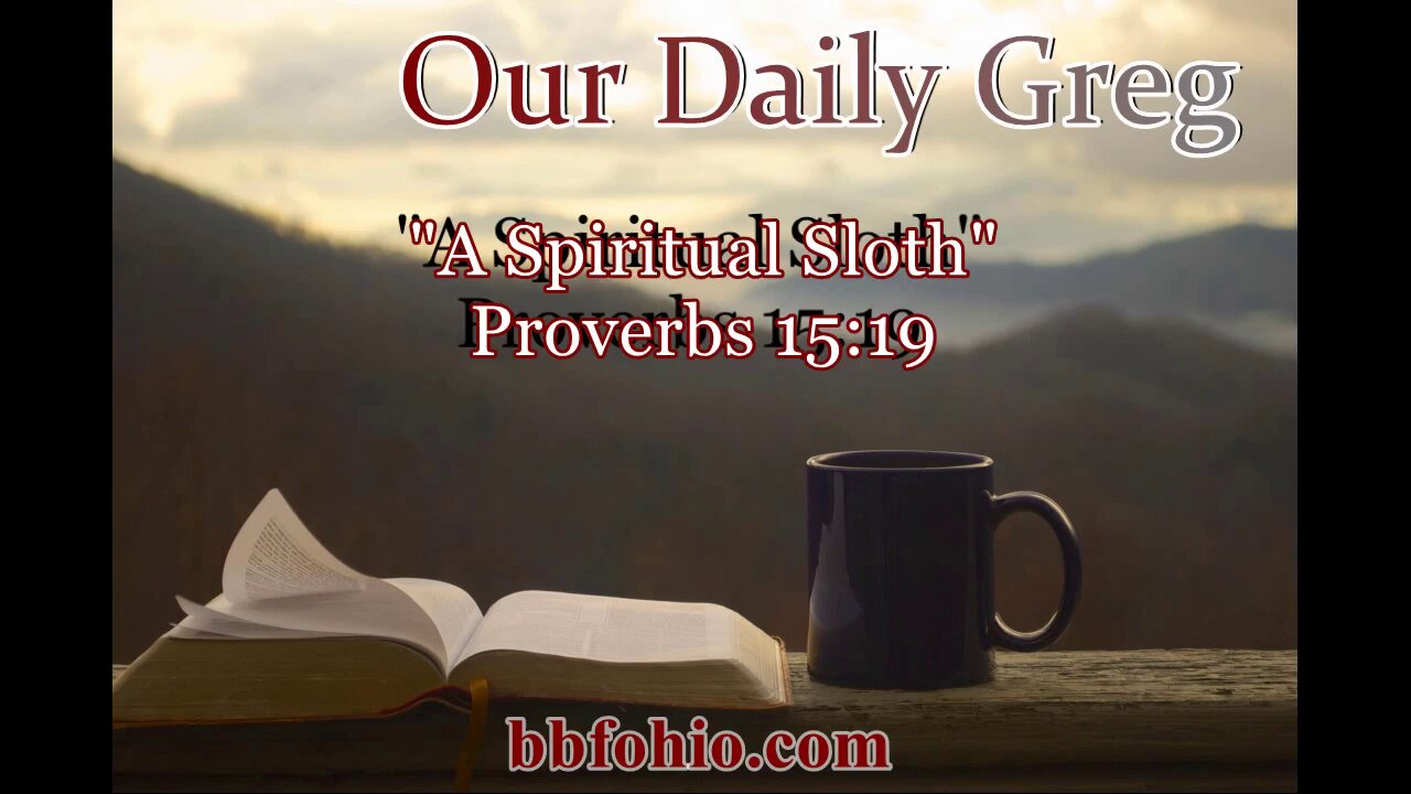 365 "A Spiritual Sloth" (Proverbs 15:19) Our Daily Greg