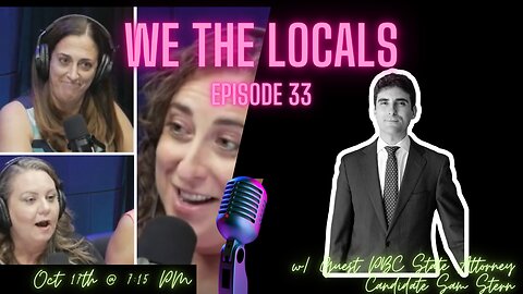 We the Locals Episode 33: With Guest, PBC State Attorney Candidate Sam Stern