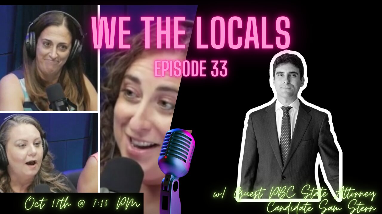 We the Locals Episode 33: With Guest, PBC State Attorney Candidate Sam Stern