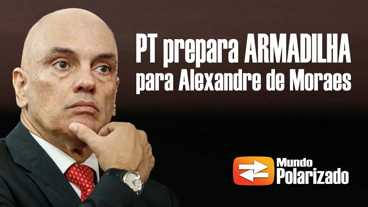 PT prepara ARMADILHA para Alexandre de Moraes