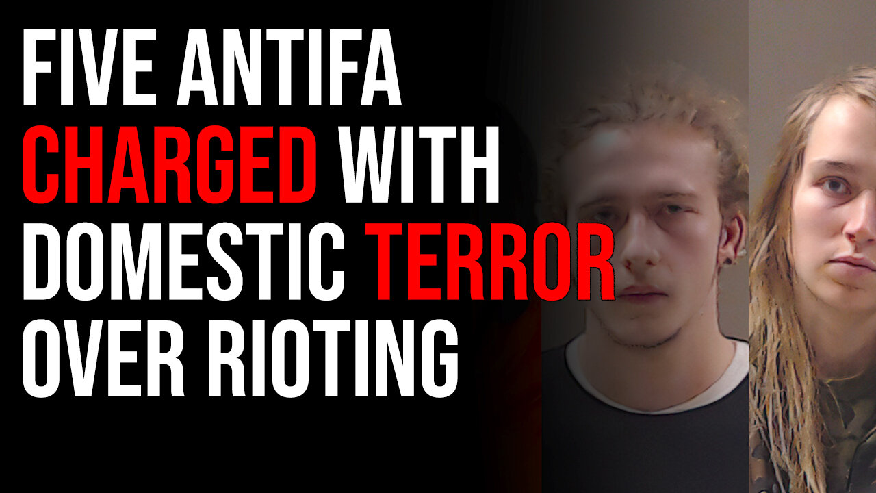 Five Antifa Charged With DOMESTIC TERROR Over Rioting