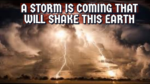 A STORM IS COMING TO SHAKE THIS EARTH