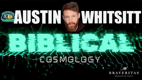 BIBLICAL COSMOLOGY PRESENTATION with Q&A by Austin Whitsitt