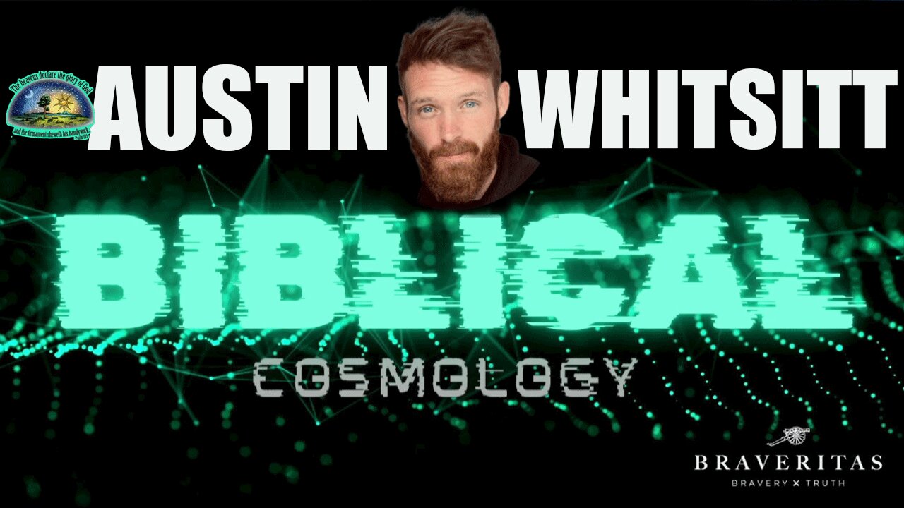 BIBLICAL COSMOLOGY PRESENTATION with Q&A by Austin Whitsitt