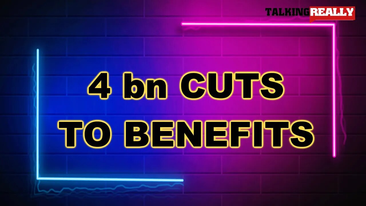 4 billion in cuts from welfare | Talking Really Channel | DWP News