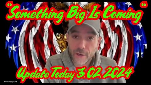 Patriot Underground Bombshell - Something BIG Is Coming - Update Today - 3/4/24..