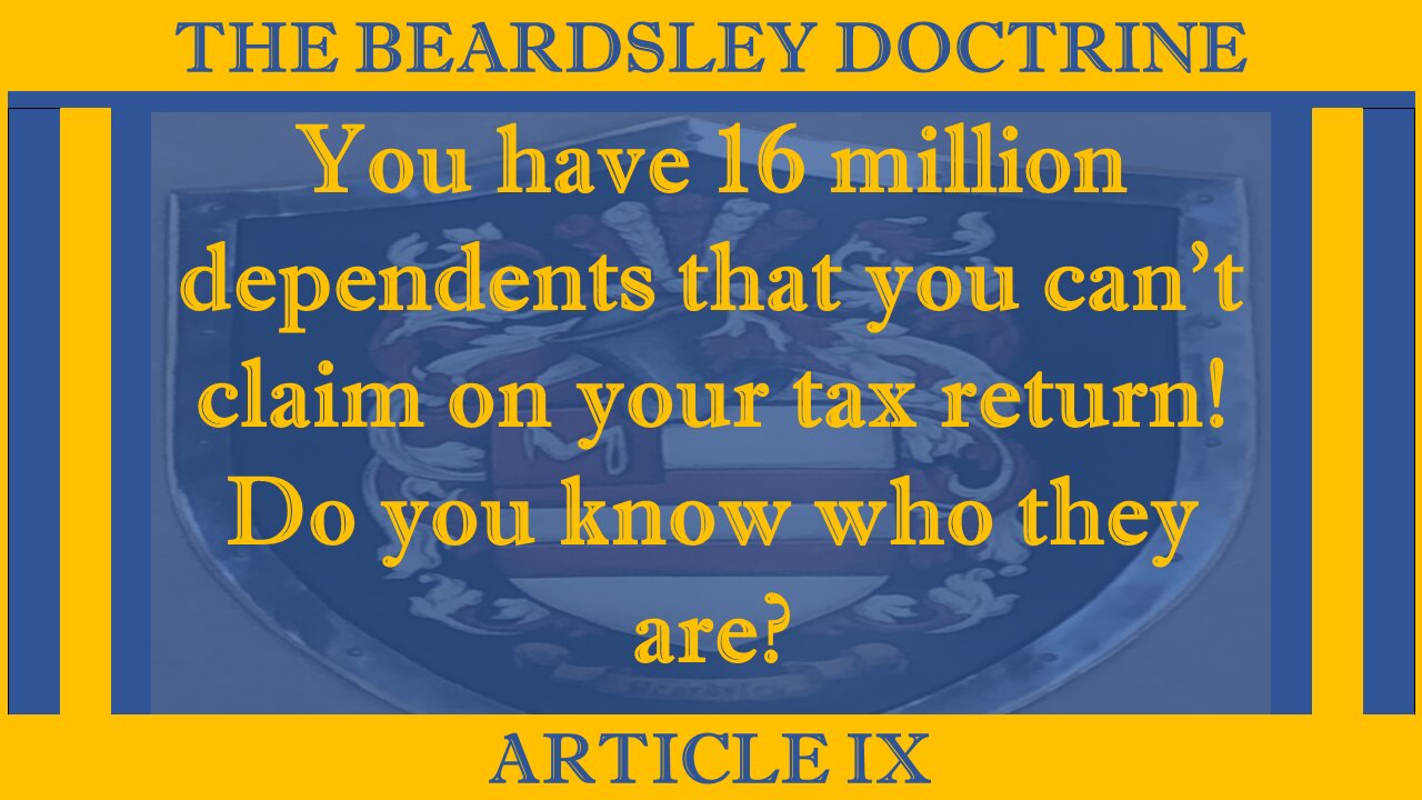 Beardsley Doctrine: Article IX-You have 16 million dependents that you can't claim on your taxes