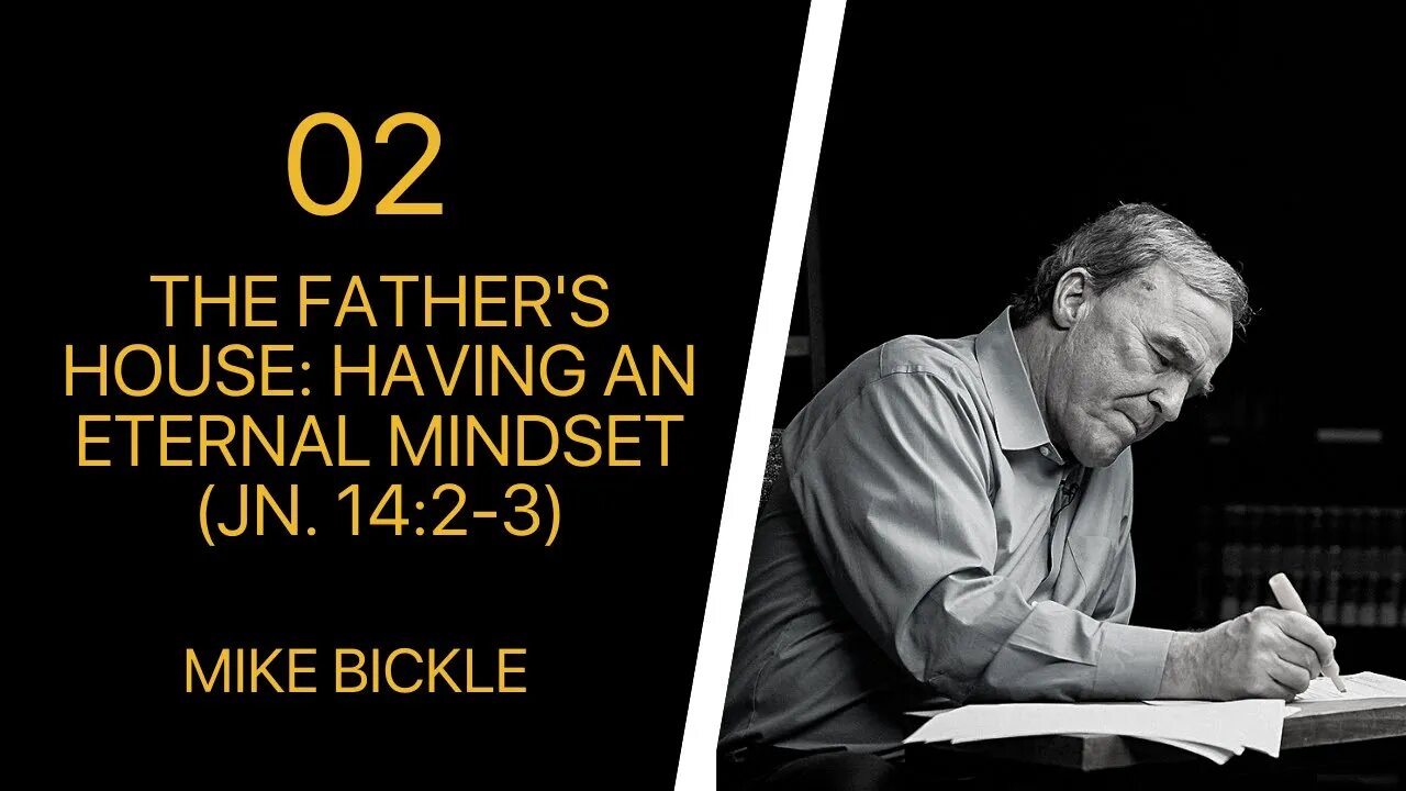 Mike Bickle — 02 The Father's House: Having an Eternal Mindset (Jn. 14:2-3)