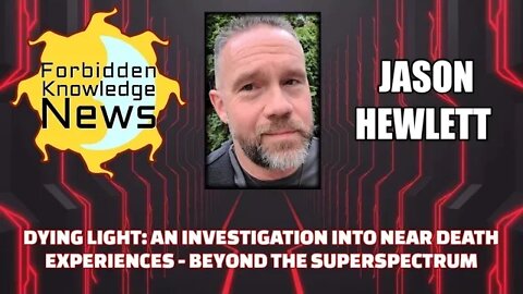 Dying Light: Investigation Into Near Death Experiences - Beyond the Superspectrum w/ Jason Hewlett