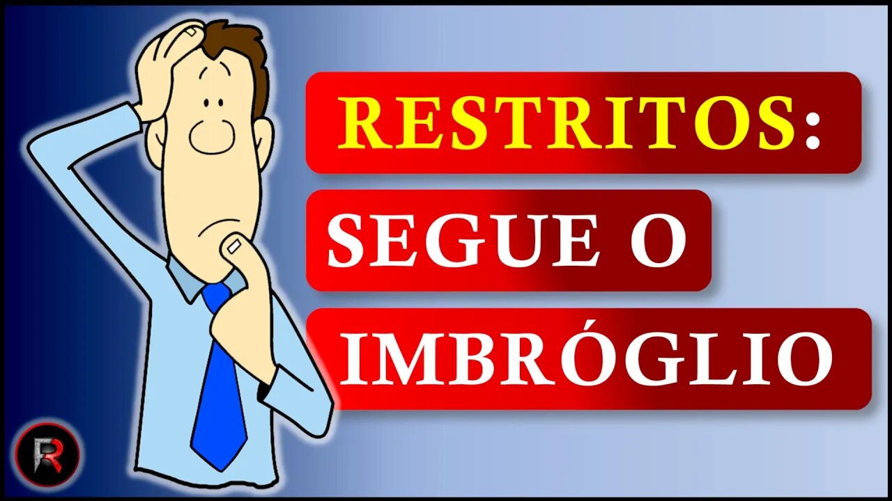 RESTRITAS: O IMBRÓGLIO CONTINUA (AINDA PIOR) | 🅵🆁