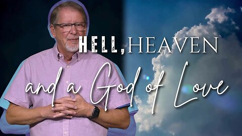 Sunday Worship: Hell, Heaven…and a God of Love - part 2 (9-1-24)