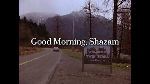Good Morning, Shazam