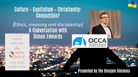 "Culture-Capitalism-Christianity=Compatible? Part 2 - The Disciple Dilemma talks with Simon Edwards.