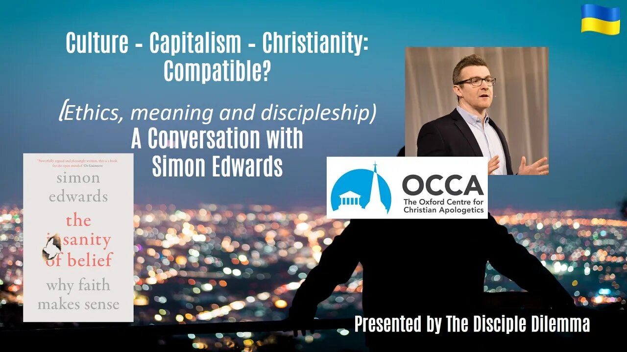 "Culture-Capitalism-Christianity=Compatible? Part 2 - The Disciple Dilemma talks with Simon Edwards.