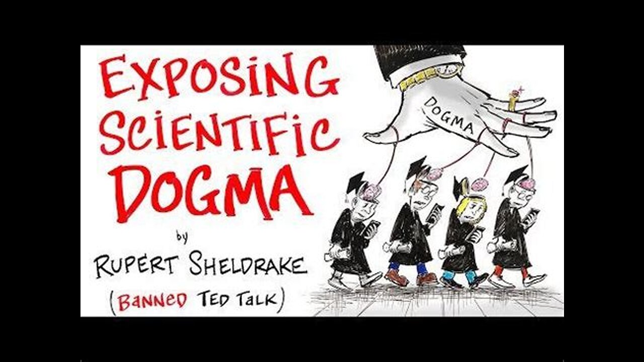 Exposing Scientific Dogmas - Banned TED Talk - Rupert Sheldrake