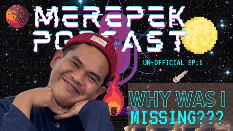 Why was i GONE?? Un-official Merepek Podcast Ep. 1