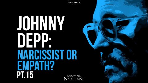 Johnny Depp : Narcissist or Empath? Part 15