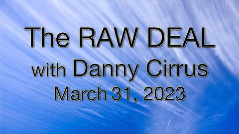 The Raw Deal (31 March 2023) with Danny Cirrus