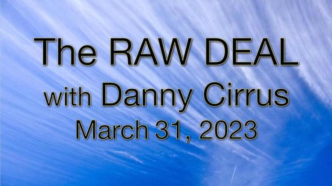 The Raw Deal (31 March 2023) with Danny Cirrus