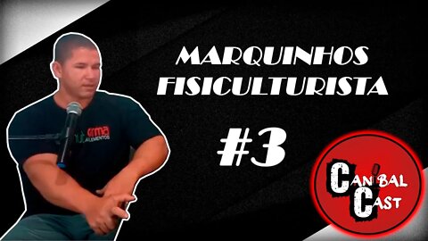 Marquinhos fisiculturista- CanibalCast #03