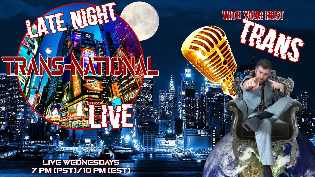 Trans-National Live Late Night Episode#1 Debut Show-Not for Betas