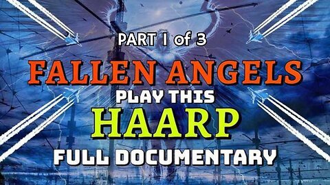 Part 1 of 3: Fallen Angels Play This HAARP 'Babylon's Weather Modification' - Full Documentary