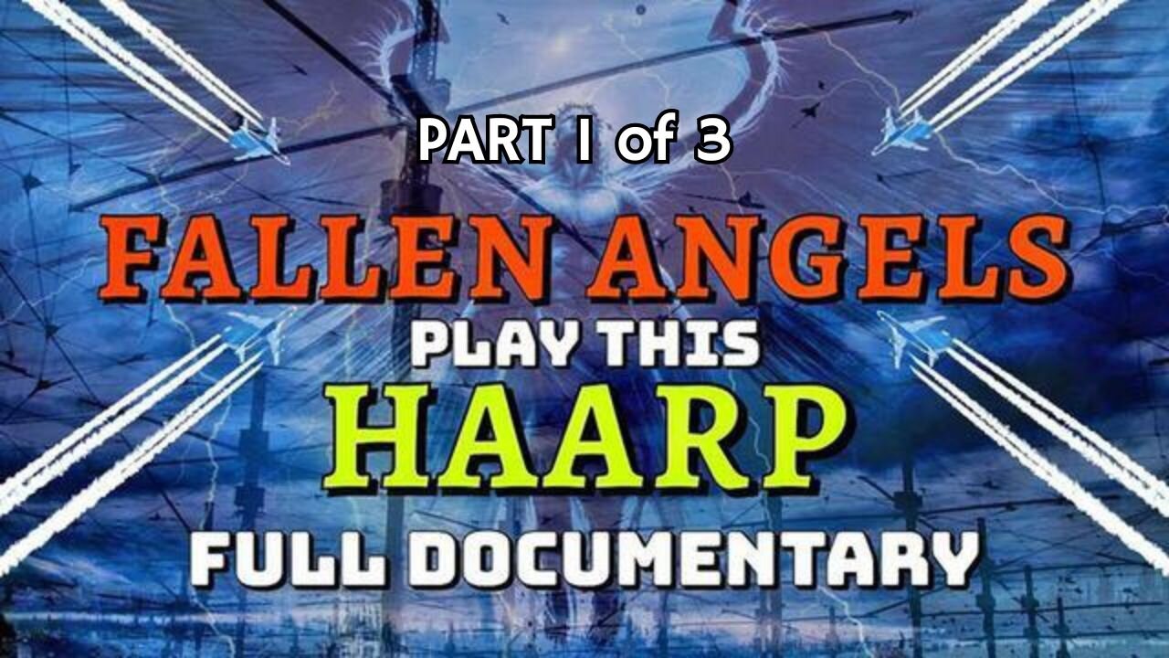 Part 1 of 3: Fallen Angels Play This HAARP 'Babylon's Weather Modification' - Full Documentary