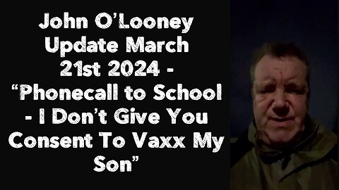 John O’Looney : “Phonecall to School – I Don’t Give You Consent To Vaxx My Son”