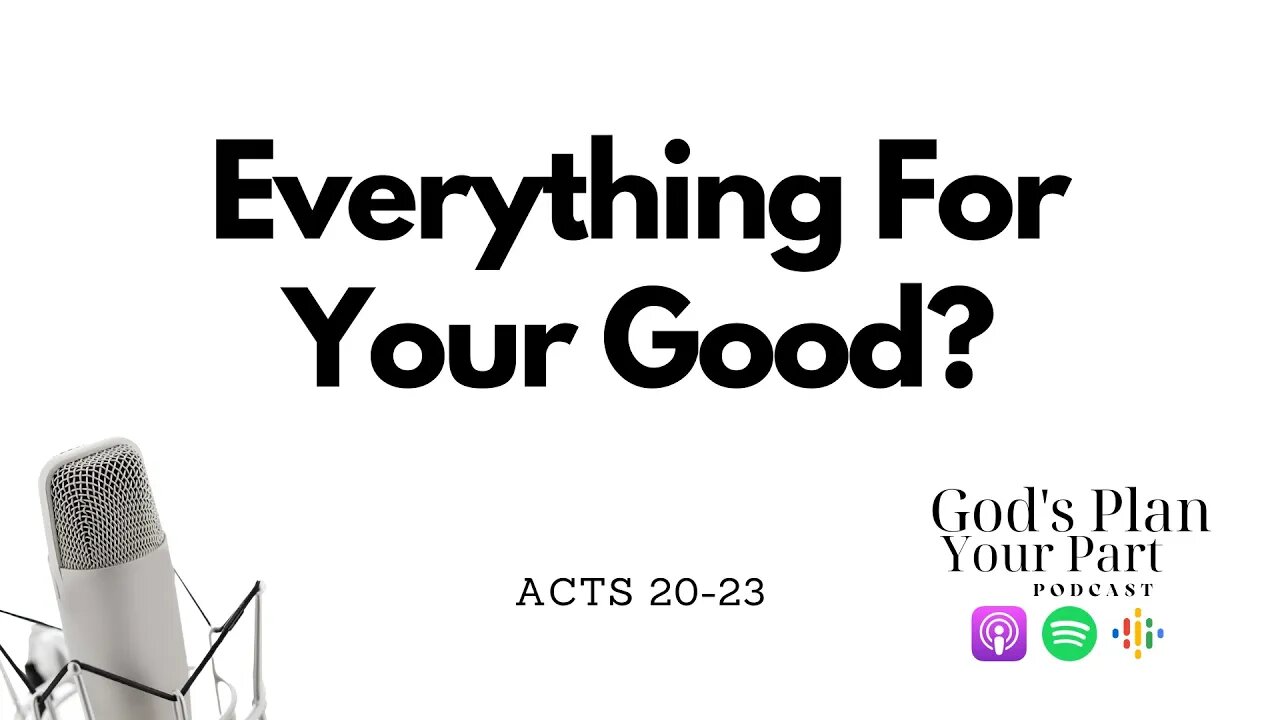 Acts 20-23 | God's Sovereignty, Paul's Faith and His Trials- All Things Work For Your Good