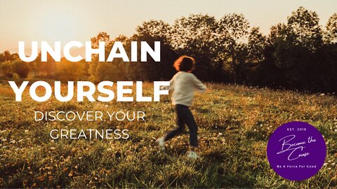 Unchain Yourself - Why Do We Keep Ourselves Apart From Our Greatness?