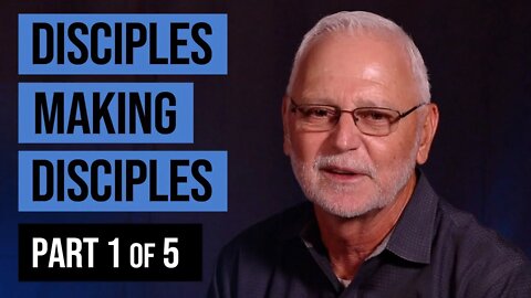 Disciples Making Disciples – Part 1 of 5