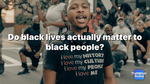 Do black lives actually matter to black people?