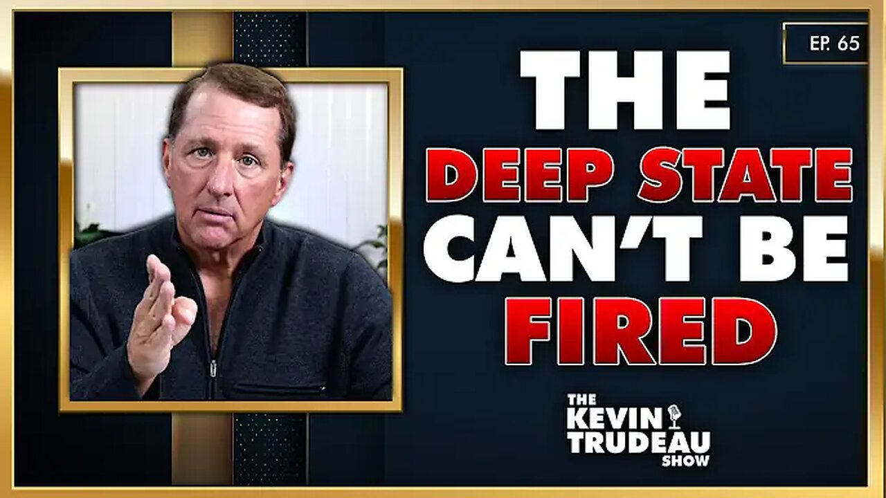 The Deep State Can't Be Fired! | The Kevin Trudeau Show