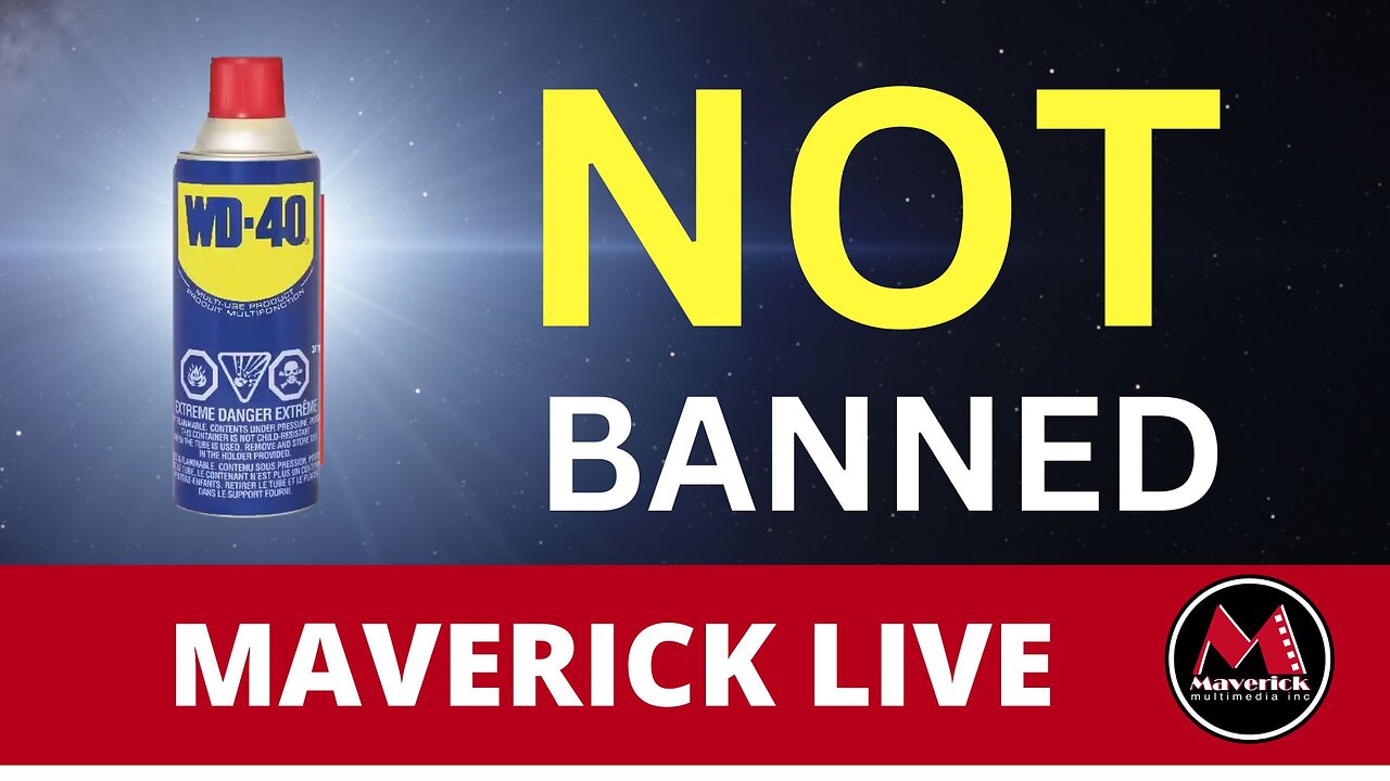 Maverick News LIVE SPECIAL: WD40 NOT Being Banned